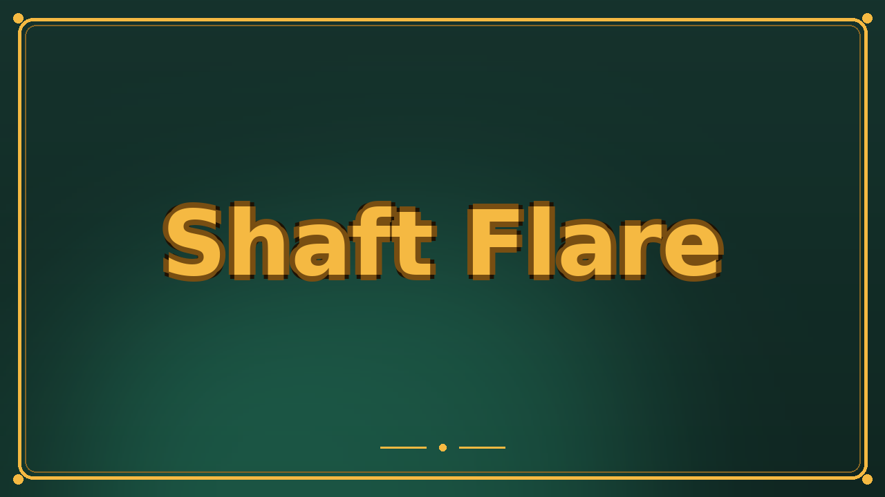 Shaft Flare