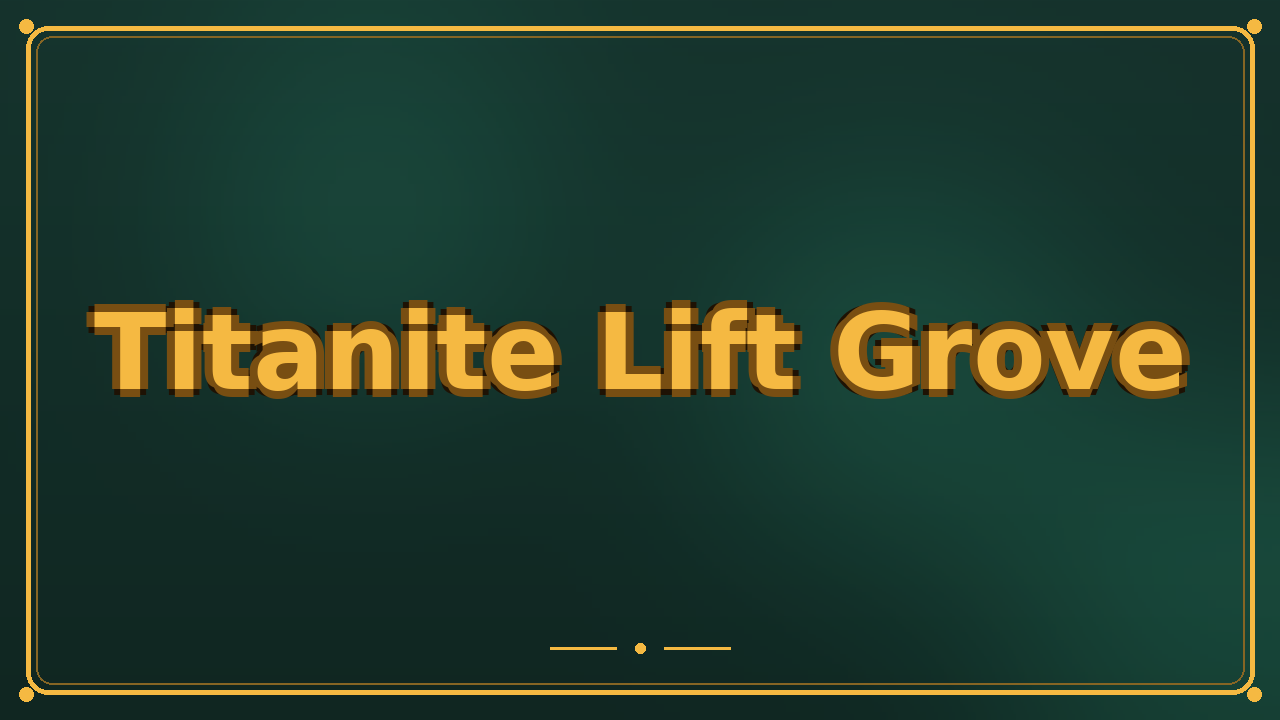Titanite Lift Grove