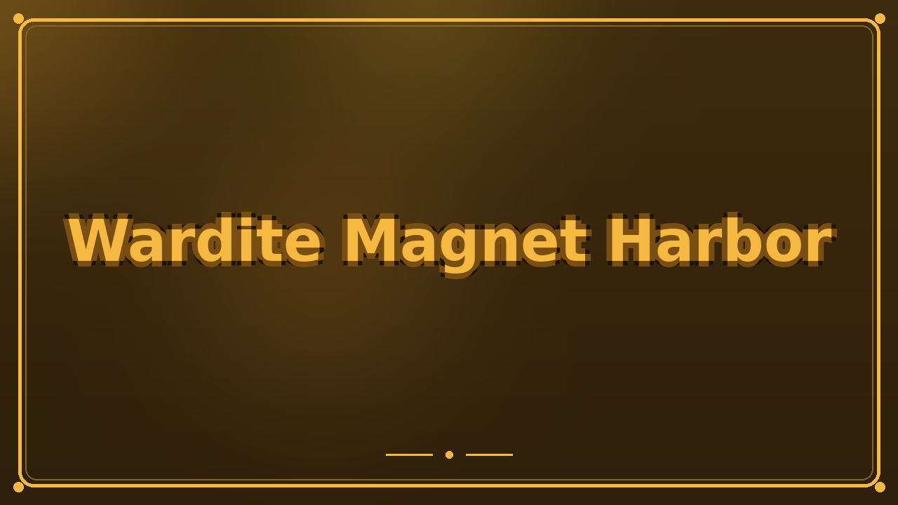 Wardite Magnet Harbor