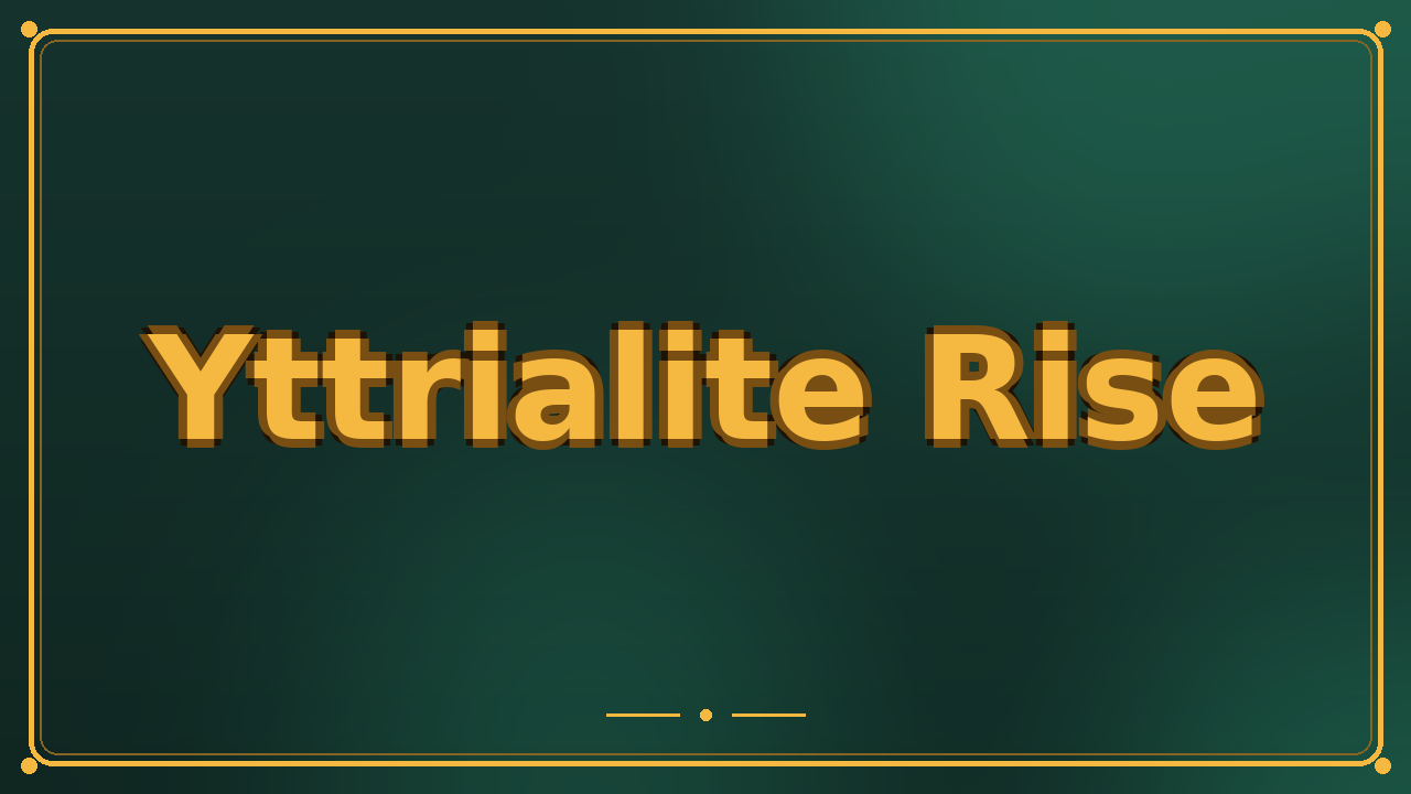 Yttrialite Rise