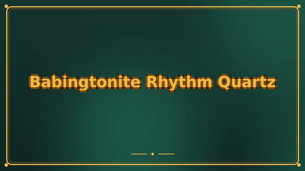 Babingtonite Rhythm Quartz