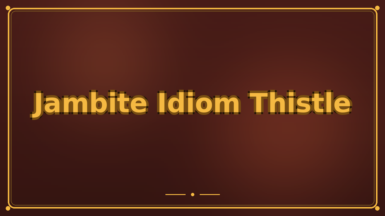 Jambite Idiom Thistle
