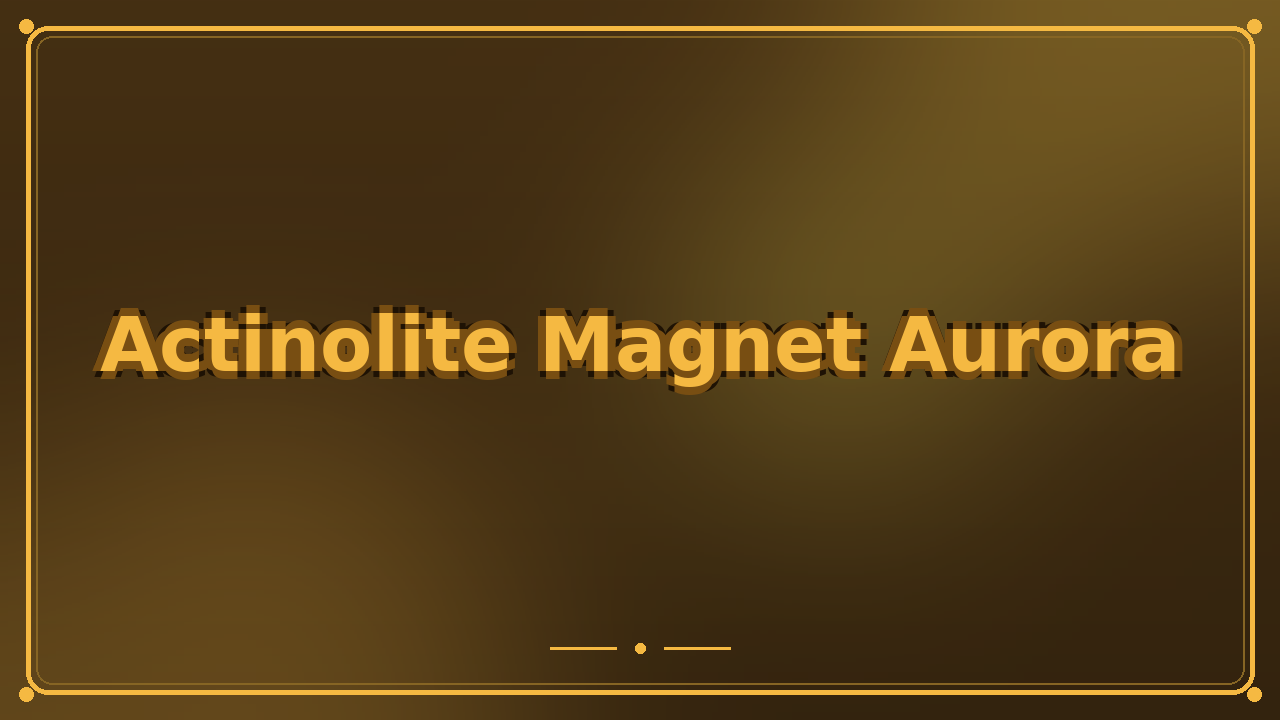 Actinolite Magnet Aurora