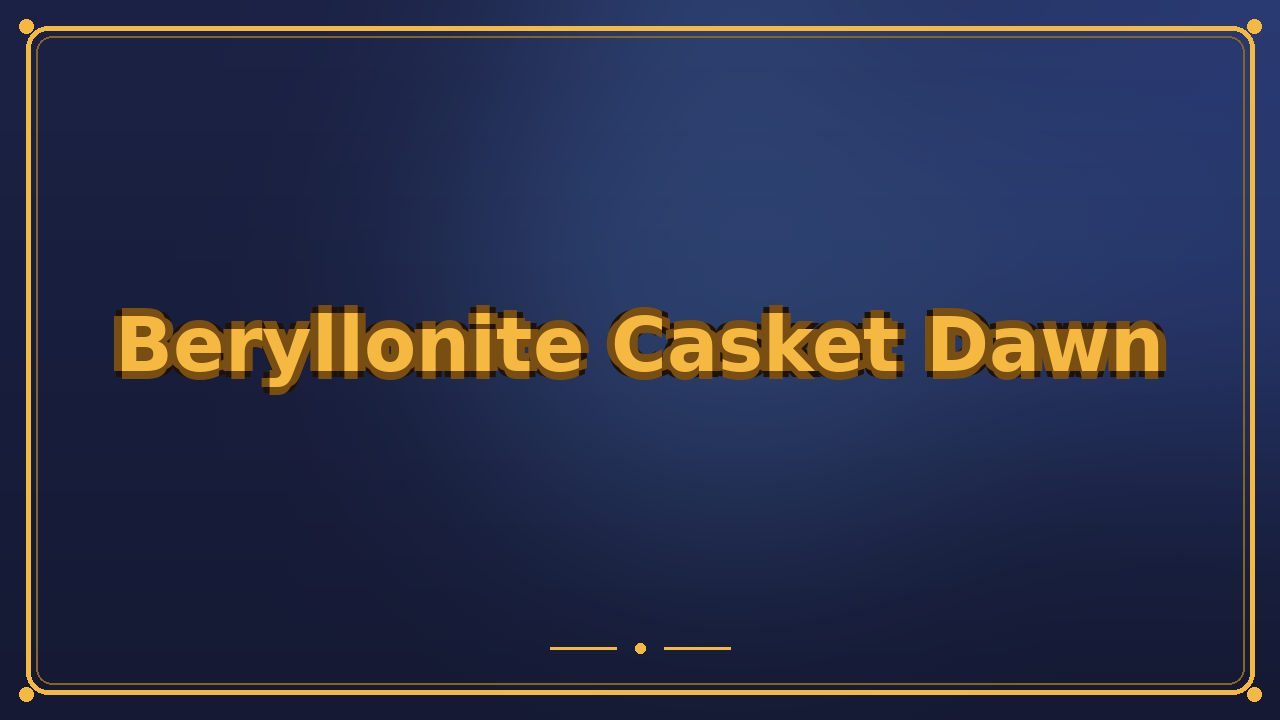 Beryllonite Casket Dawn