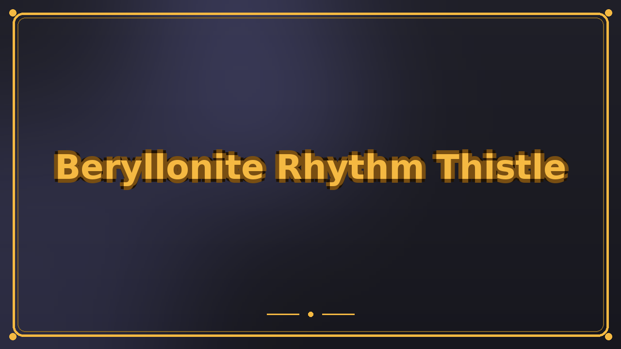 Beryllonite Rhythm Thistle