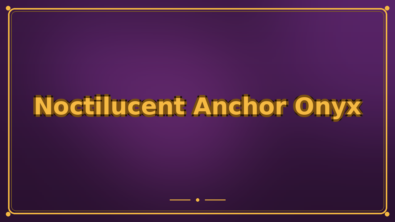 Noctilucent Anchor Onyx