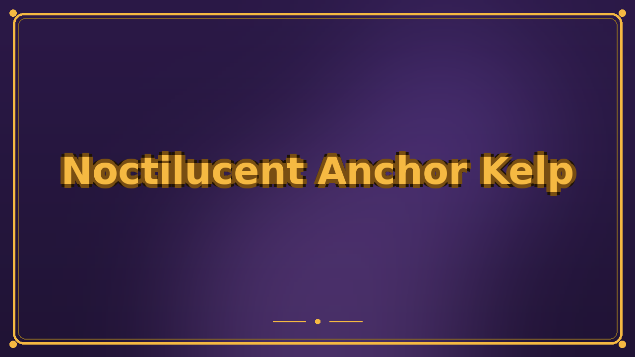 Noctilucent Anchor Kelp