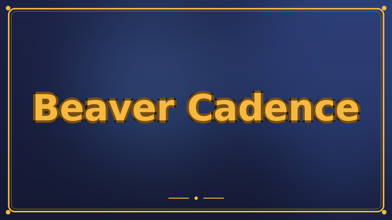 Beaver Cadence