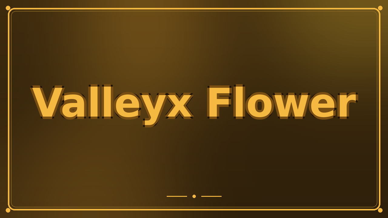 Valleyx Flower