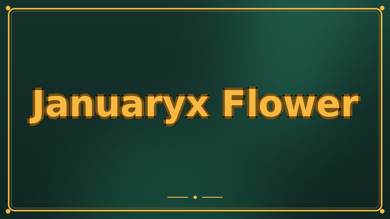 Januaryx Flower