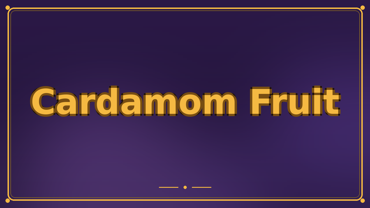 Cardamom Fruit